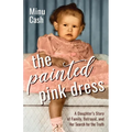 The Painted Pink Dress: A Daughter's Story of Family, Betrayal, and Her Search for the Truth - Paperback