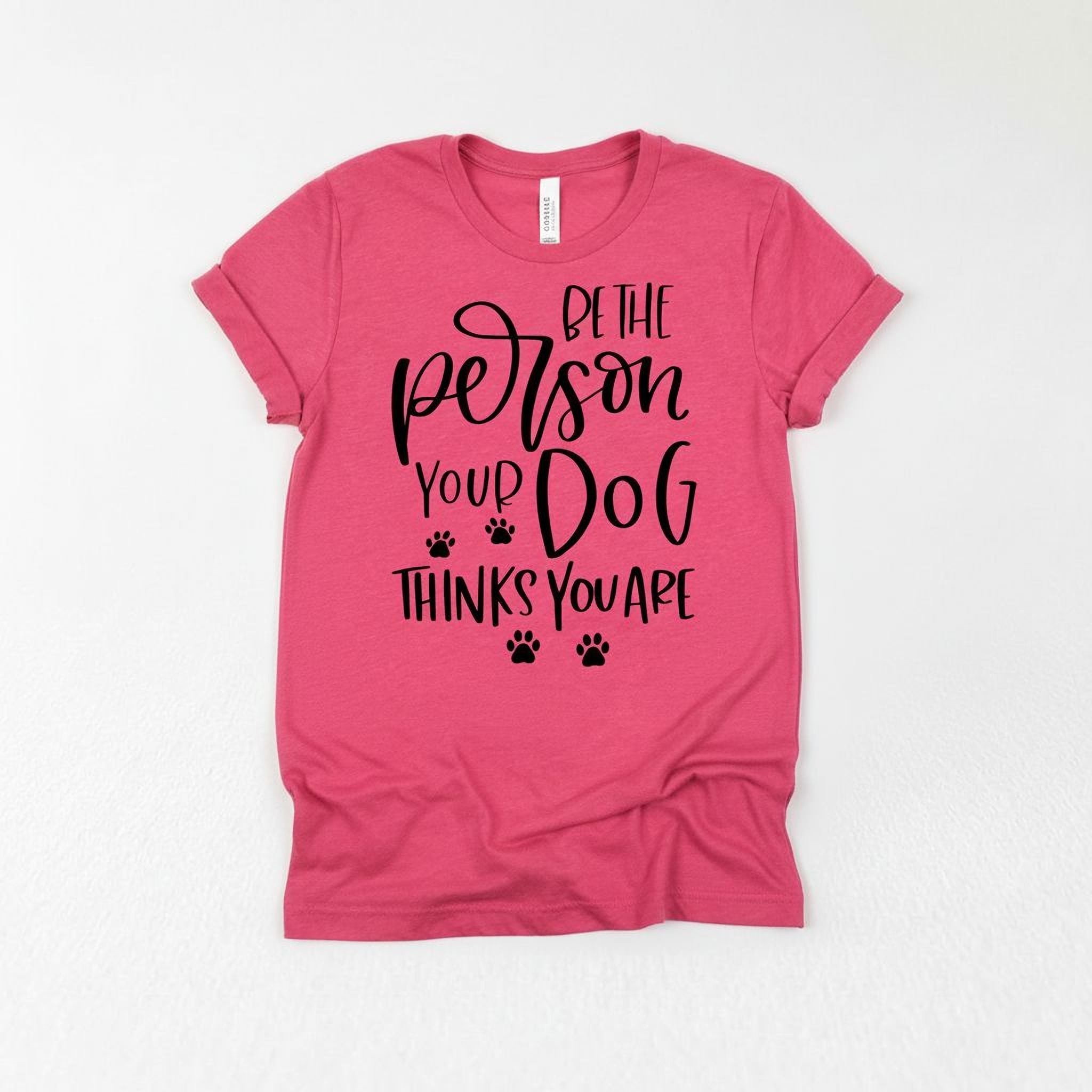 Dog Tshirt Be the person your dog thinks you are Bella Canvas Graphic Tee, Funny Dog shirts for women