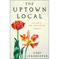 The Uptown Local: Joy, Death, and Joan Didion: A Memoir - Hardcover