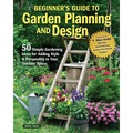 Beginner's Guide to Garden Planning and Design: 50 Simple Gardening Ideas for Adding Style & Personality to Your Outdoor Space - Paperback