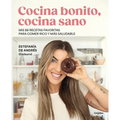 Cocina Bonito, Cocina Sano: MIS 88 Recetas Favoritas Para Comer Rico Y Más Saludable / Beautiful Cooking, Healthy Cooking. My 88 Favorite Recipes to E - Paperback