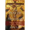 The Power of Reparation: Steps to Restoring a Fallen World - Paperback