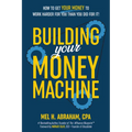 Building Your Money Machine: How to Get Your Money to Work Harder for You Than You Did for It! - Hardcover