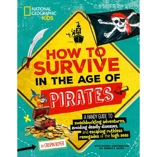 How to Survive in the Age of Pirates: A Handy Guide to Swashbuckling Adventures, Avoiding Deadly Diseases, and Escaping the Ruthless Renegades of the - Paperback