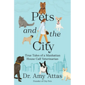 Pets and the City: True Tales of a Manhattan House Call Veterinarian - Hardcover