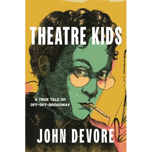 Theatre Kids: A True Tale of Off-Off Broadway - Hardcover