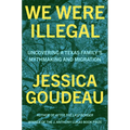 We Were Illegal: Uncovering a Texas Family's Mythmaking and Migration - Hardcover