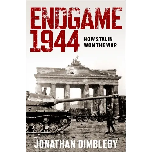 Endgame 1944: How Stalin Won the War - Hardcover