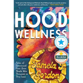 Hood Wellness: Tales of Communal Care from People Who Drowned on Dry Land - Paperback