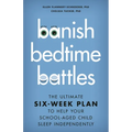 Banish Bedtime Battles: The Ultimate Six-Week Plan to Help Your School-Aged Child Sleep Independently - Hardcover