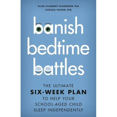 Banish Bedtime Battles: The Ultimate Six-Week Plan to Help Your School-Aged Child Sleep Independently - Hardcover