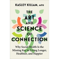 The Art and Science of Connection: Why Social Health Is the Missing Key to Living Longer, Healthier, and Happier - Hardcover
