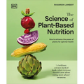 The Science of Plant-Based Nutrition: How to Enhance the Power of Plants for Optimal Health: The Sunday Times Bestseller - Hardcover