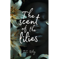 The Scent of the Lilies - Paperback