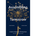 Assembling Tomorrow: A Guide to Designing a Thriving Future from the Stanford D.School - Hardcover