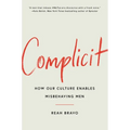 Complicit: How Our Culture Enables Misbehaving Men - Hardcover