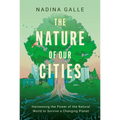 The Nature of Our Cities: Harnessing the Power of the Natural World to Survive a Changing Planet - Hardcover
