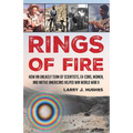 Rings of Fire: How an Unlikely Team of Scientists, Ex-Cons, Women, and Native Americans Helped Win World War II - Hardcover