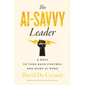 The AI-Savvy Leader: Nine Ways to Take Back Control and Make AI Work - Hardcover