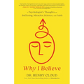 Why I Believe: A Psychologist's Thoughts on Suffering, Miracles, Science, and Faith - Hardcover