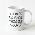Funny Coffee Mug - Funny Vodka Gift - Funny Saying Coffee Mug