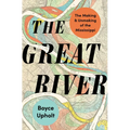 The Great River: The Making and Unmaking of the Mississippi - Hardcover