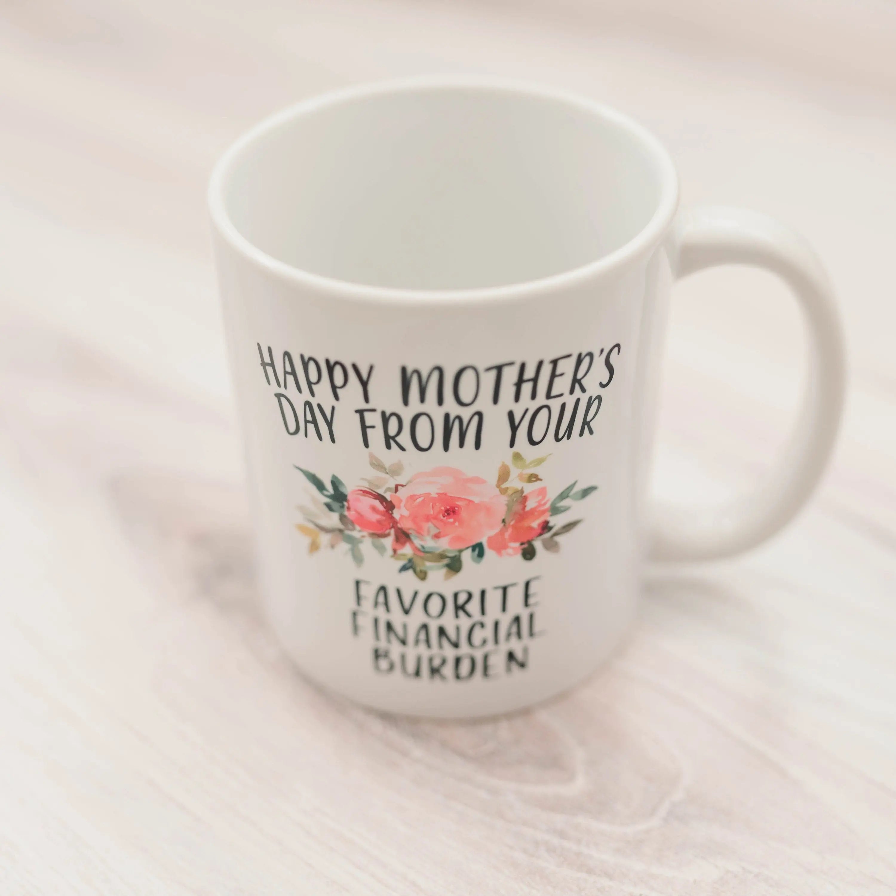 Funny Mother's Day Gift, Coffee mug for mom, Happy Mother's Day from your favorite financial burden floral 11 oz or 15 oz ceramic mug