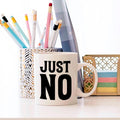 Just No 11 or 15 oz coffee mug humorous gifts sarcastic funny gag novelty coffee mug funny gift for women