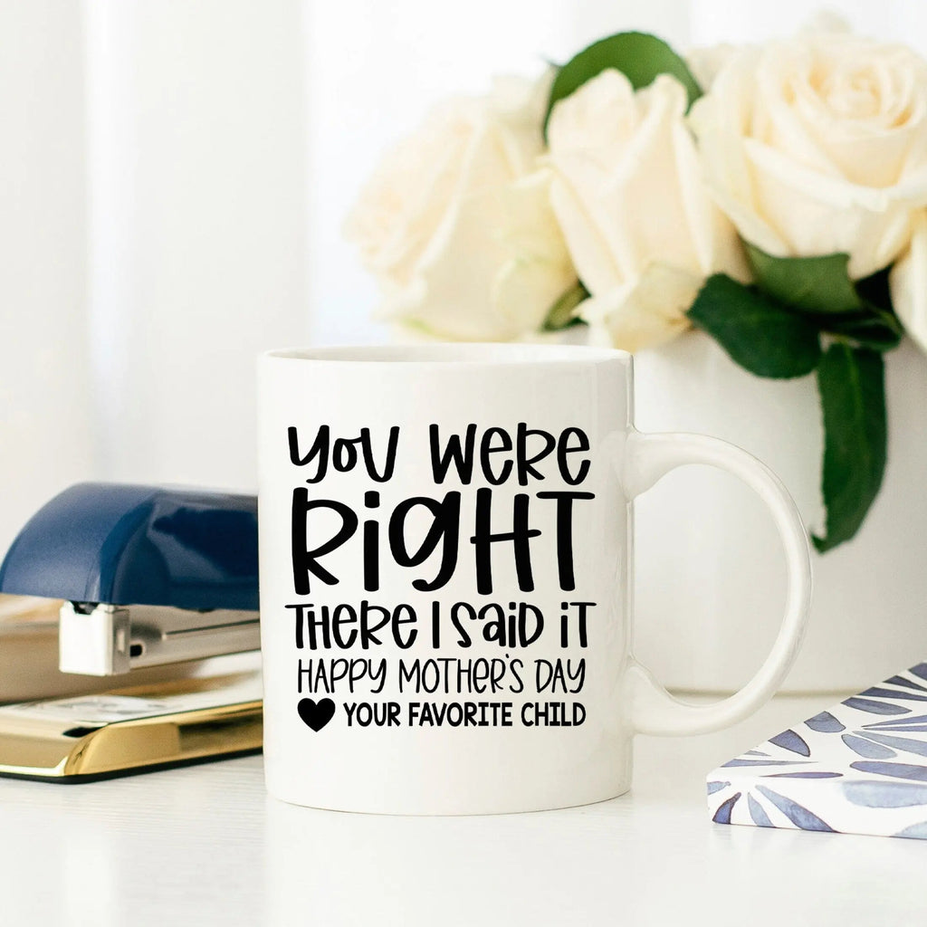 Funny Mother's Day Mug - You Were Right Gift for Mom from Daughter - Dishwasher & Microwave Safe Mug