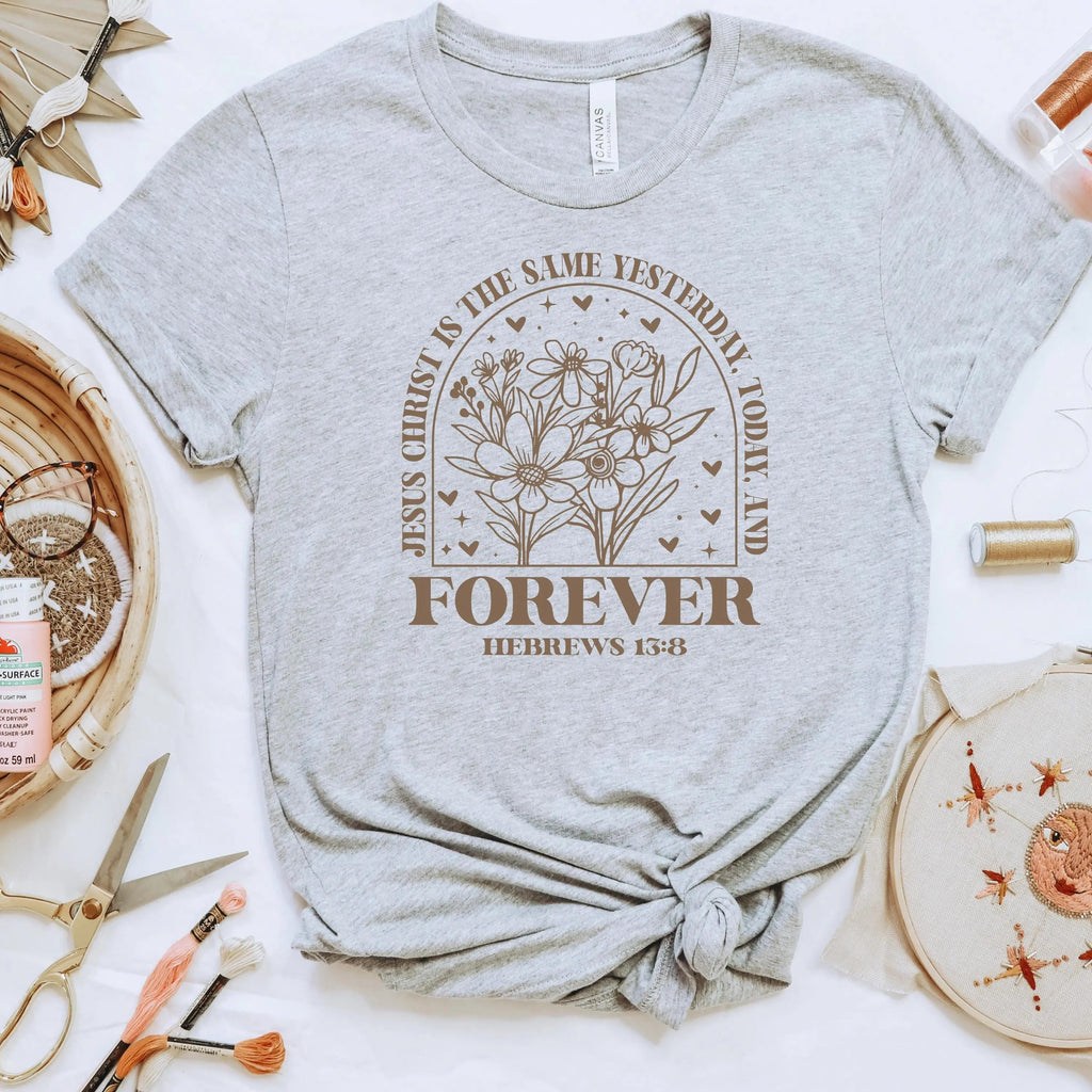 Christian Bible Verse Shirt Jesus Christ Is The Same Yesterday Today Forever Floral Graphic Tee Hebrews 13:8 Bella Canvas T-Shirt