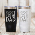 Personalized Dad Tumbler with My Favorite People Call Me Dad Quote – Stainless Steel Travel Mug Gift for Father's Day Birthday or Christmas