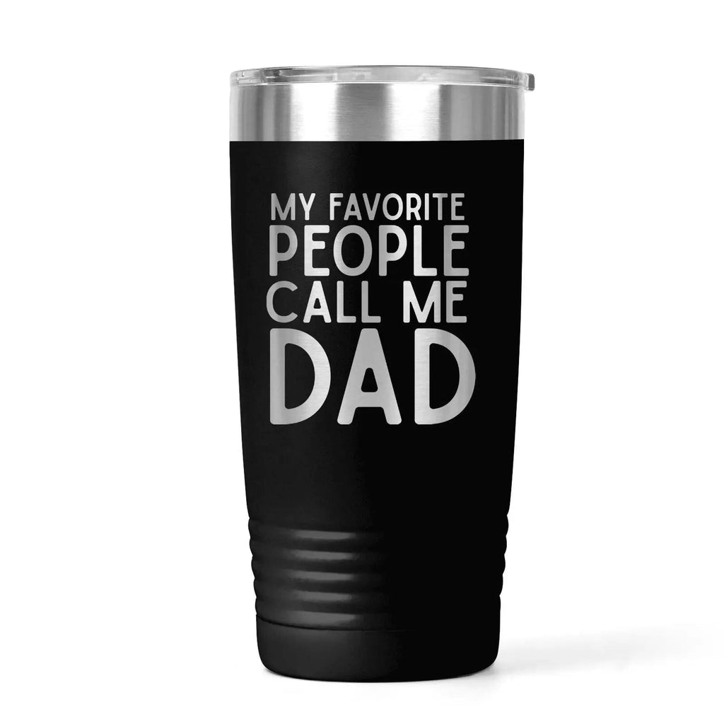 Personalized Dad Tumbler with My Favorite People Call Me Dad Quote – Stainless Steel Travel Mug Gift for Father's Day Birthday or Christmas