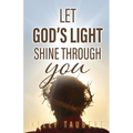 Let God's Light Shine Through You - Paperback