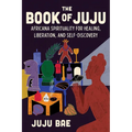The Book of Juju: Africana Spirituality for Healing, Liberation, and Self-Discovery - Hardcover