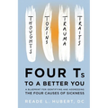 4Ts to a Better You: A Blueprint for Identifying and Addressing the Four Causes of Sickness - Paperback