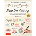 A Beginner's Guide to Modern Calligraphy & Brush Pen Lettering: Learn to Create Beautiful Hand Lettering for Invitations, Cards, Journals and More! (4 - Paperback