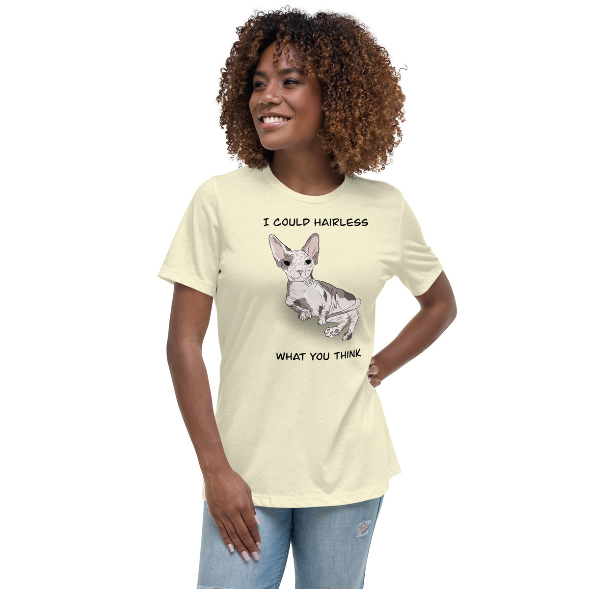 "I COULD HAIRLESS WHAT YOU THINK" TEE
