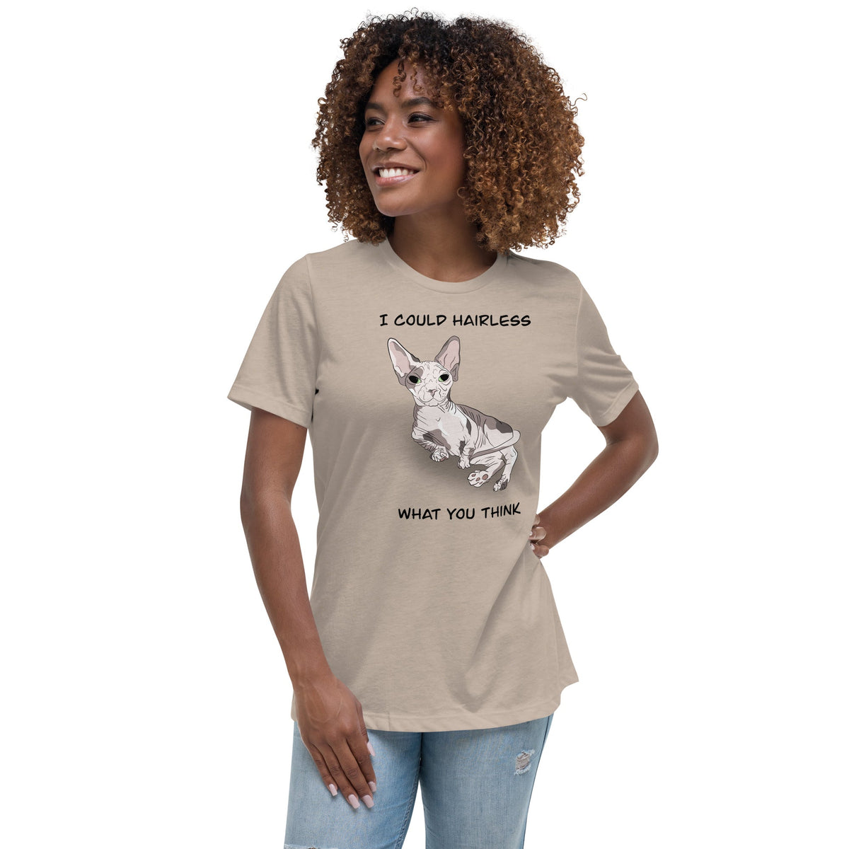 "I COULD HAIRLESS WHAT YOU THINK" TEE