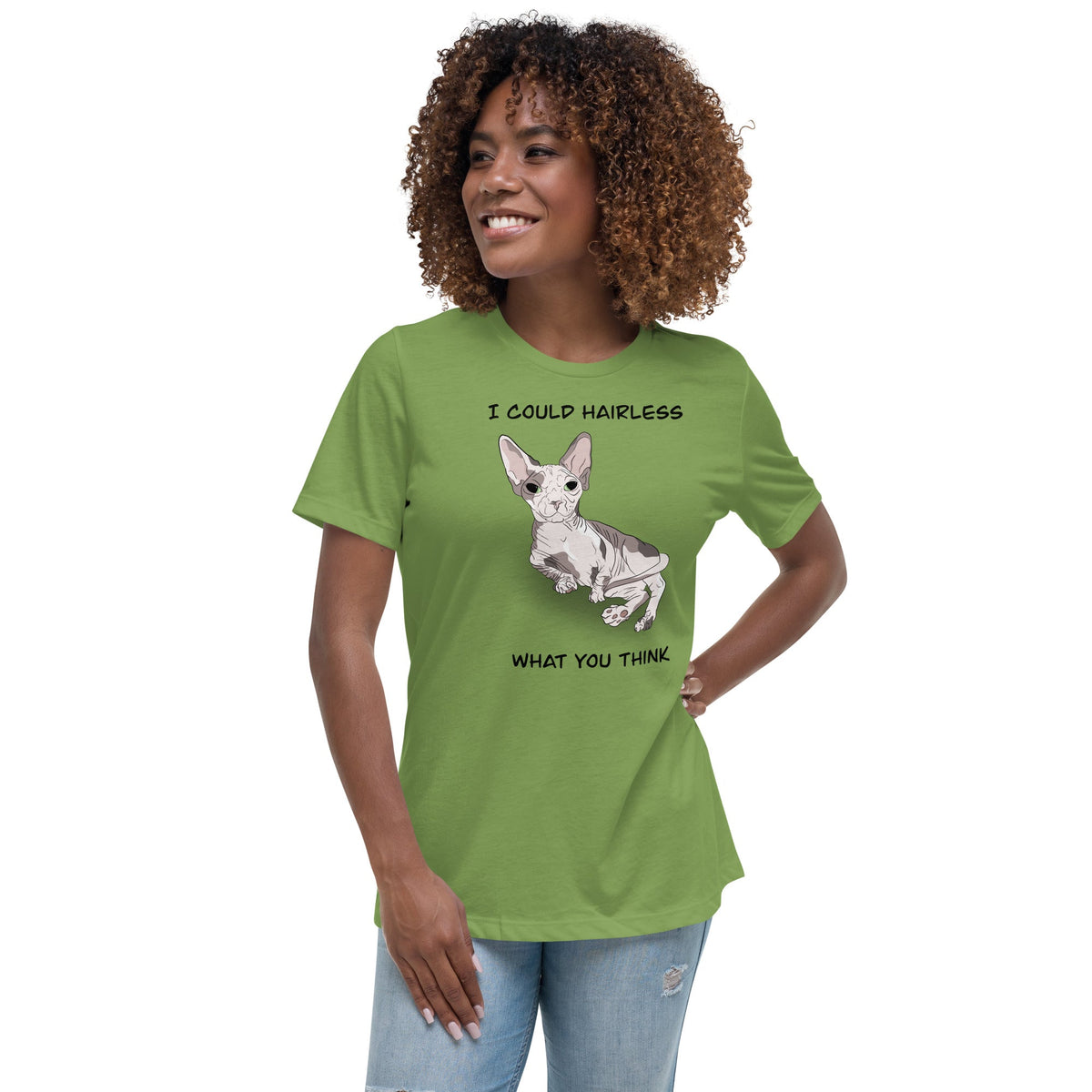 "I COULD HAIRLESS WHAT YOU THINK" TEE