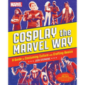 Cosplay the Marvel Way: A Guide to Costuming Culture and Crafting Basics - Paperback