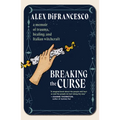 Breaking the Curse: A Memoir about Trauma, Healing, and Italian Witchcraft - Paperback